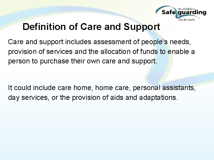 Definition of Care and Support Care and support includes assessment of people’s needs, provision
