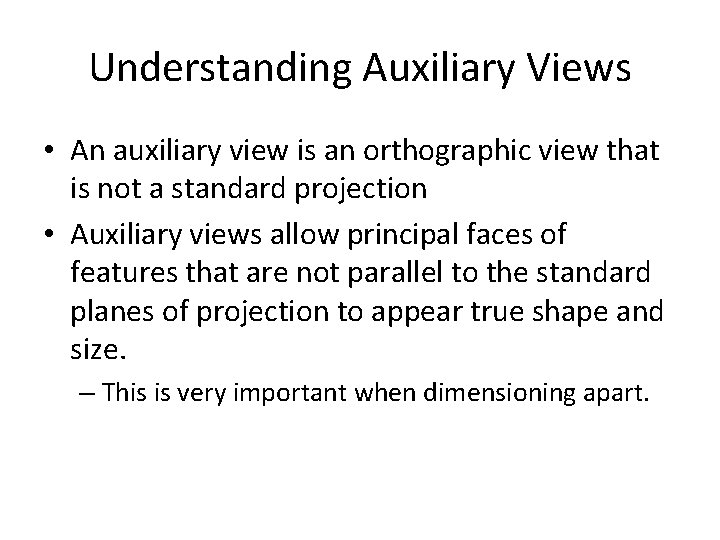 Understanding Auxiliary Views • An auxiliary view is an orthographic view that is not