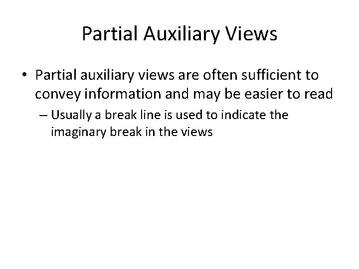 Partial Auxiliary Views • Partial auxiliary views are often sufficient to convey information and