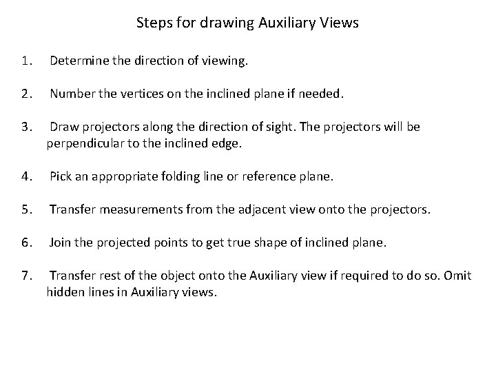 Steps for drawing Auxiliary Views 1. Determine the direction of viewing. 2. Number the