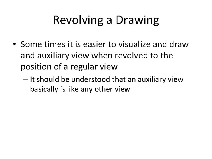 Revolving a Drawing • Some times it is easier to visualize and draw and