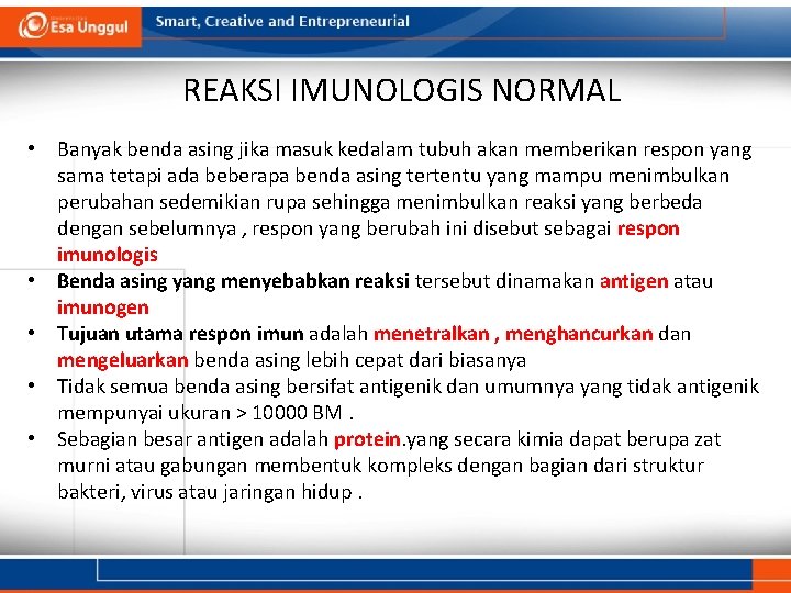 REAKSI IMUNOLOGIS NORMAL • Banyak benda asing jika masuk kedalam tubuh akan memberikan respon