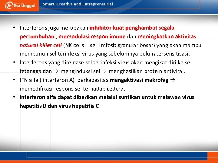  • Interferons juga merupakan inhibitor kuat penghambat segala pertumbuhan , memodulasi respon imune