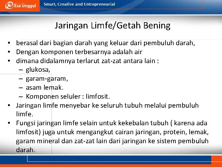 Jaringan Limfe/Getah Bening • berasal dari bagian darah yang keluar dari pembuluh darah, •