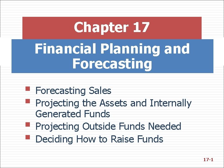 Chapter 17 Financial Planning and Forecasting § Forecasting Sales § Projecting the Assets and