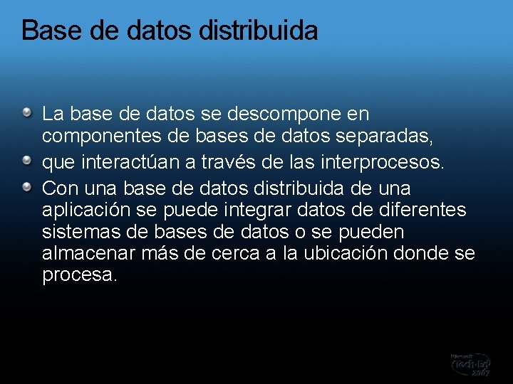 Base de datos distribuida La base de datos se descompone en componentes de bases