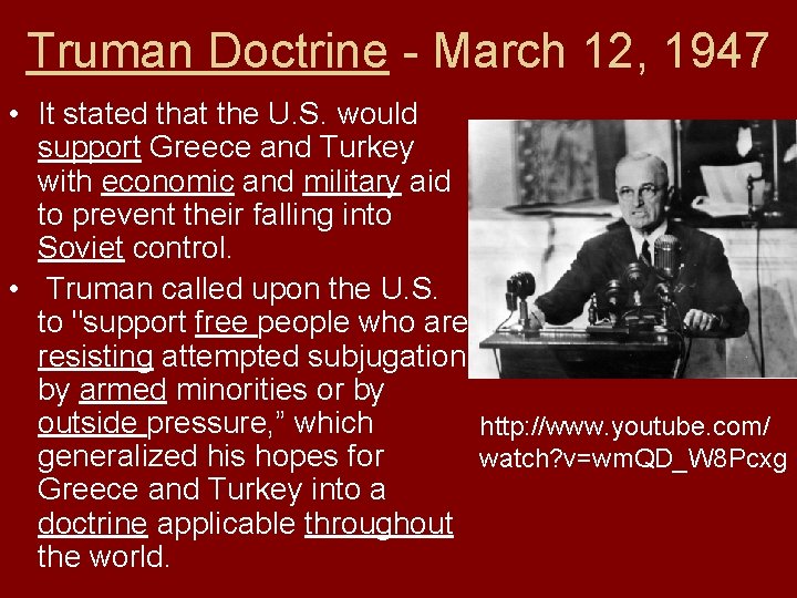 Truman Doctrine - March 12, 1947 • It stated that the U. S. would