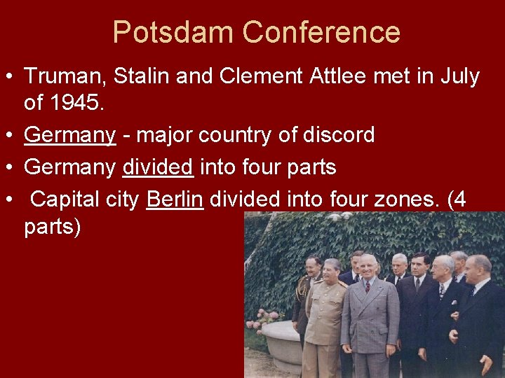 Potsdam Conference • Truman, Stalin and Clement Attlee met in July of 1945. •