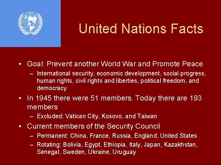 United Nations Facts • Goal: Prevent another World War and Promote Peace – International