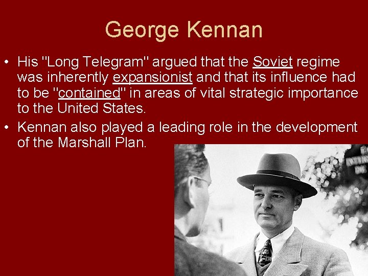George Kennan • His "Long Telegram" argued that the Soviet regime was inherently expansionist