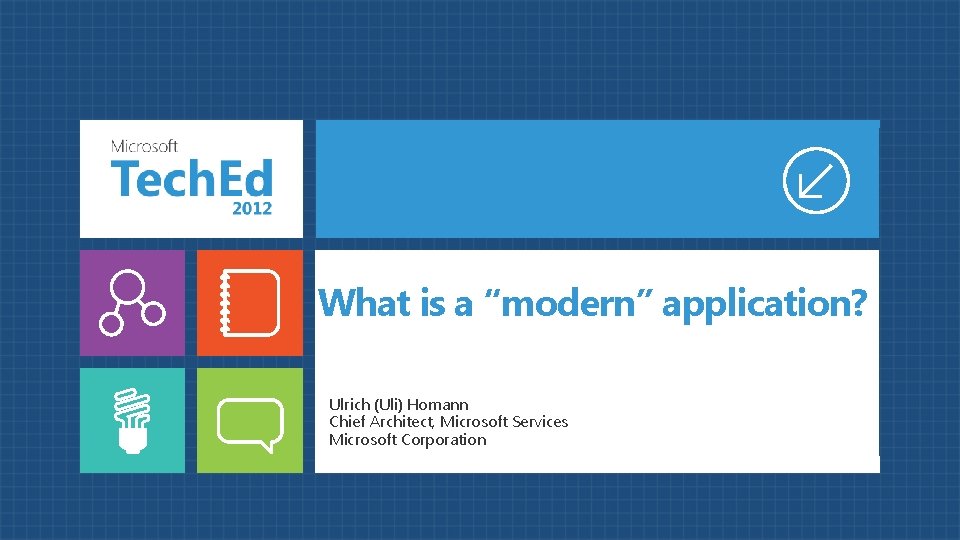 What is a “modern” application? Ulrich (Uli) Homann Chief Architect, Microsoft Services Microsoft Corporation What is a “modern” application? Ulrich (Uli) Homann Chief Architect, Microsoft Services Microsoft Corporation