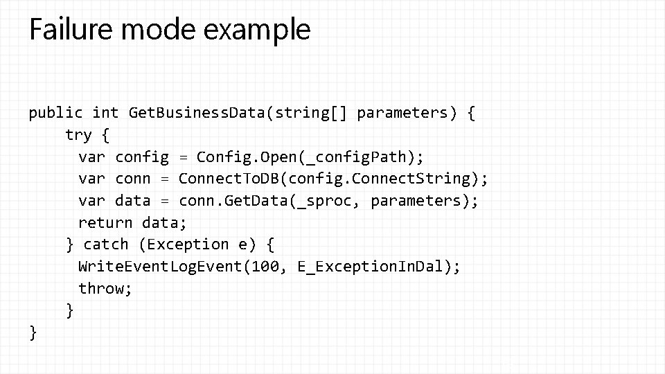 Failure mode example public int Get. Business. Data(string[] parameters) { try { var config