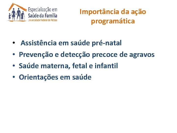 Importância da ação programática • • Assistência em saúde pré-natal Prevenção e detecção precoce