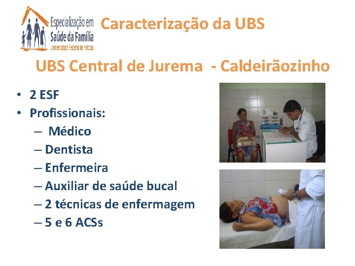Caracterização da UBS Central de Jurema - Caldeirãozinho • 2 ESF • Profissionais: –