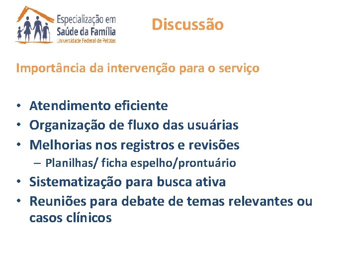 Discussão Importância da intervenção para o serviço • Atendimento eficiente • Organização de fluxo