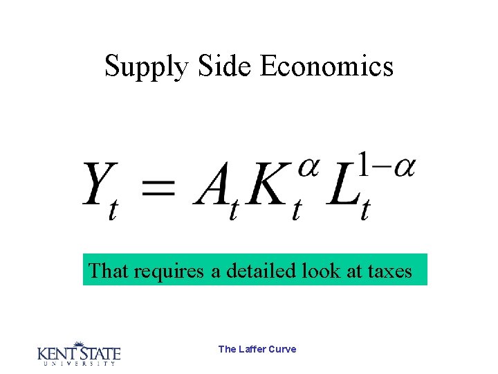 Supply Side Economics That requires a detailed look at taxes The Laffer Curve 