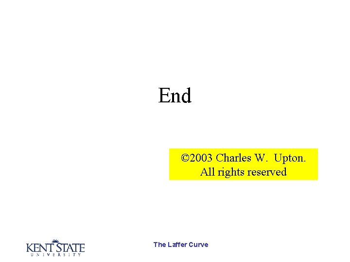 End © 2003 Charles W. Upton. All rights reserved The Laffer Curve 