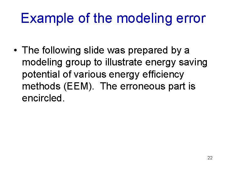 Example of the modeling error • The following slide was prepared by a modeling