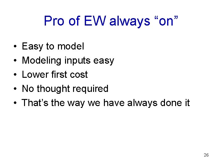 Pro of EW always “on” • • • Easy to model Modeling inputs easy