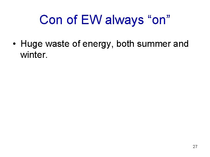 Con of EW always “on” • Huge waste of energy, both summer and winter.