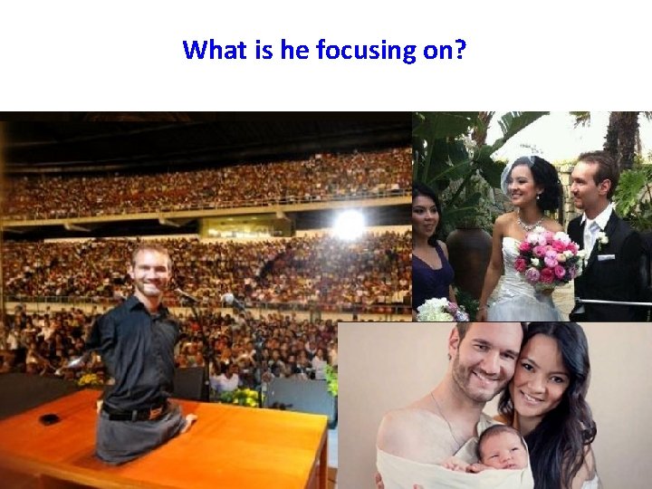 What is he focusing on? 