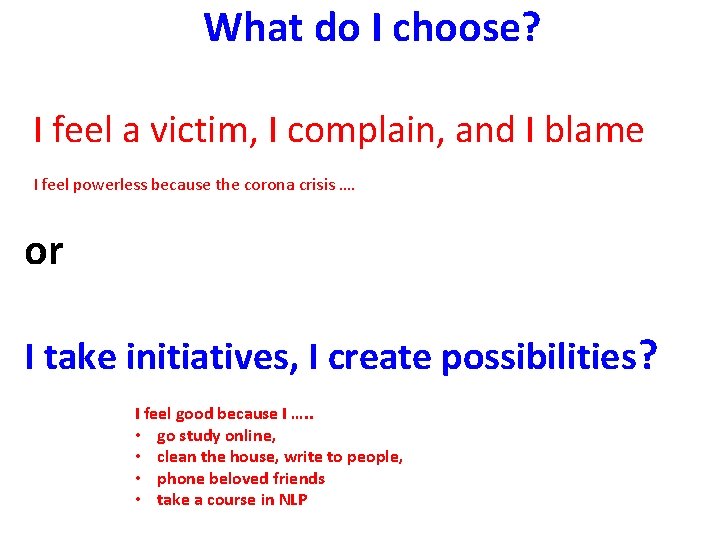 What do I choose? I feel a victim, I complain, and I blame I