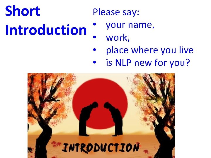 Short Introduction Please say: • your name, • work, • place where you live