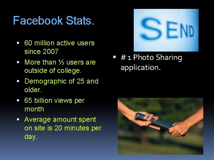 Facebook Stats. 60 million active users since 2007 More than ½ users are outside