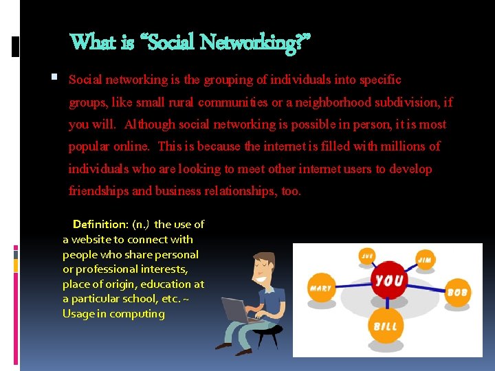 What is “Social Networking? ” Social networking is the grouping of individuals into specific