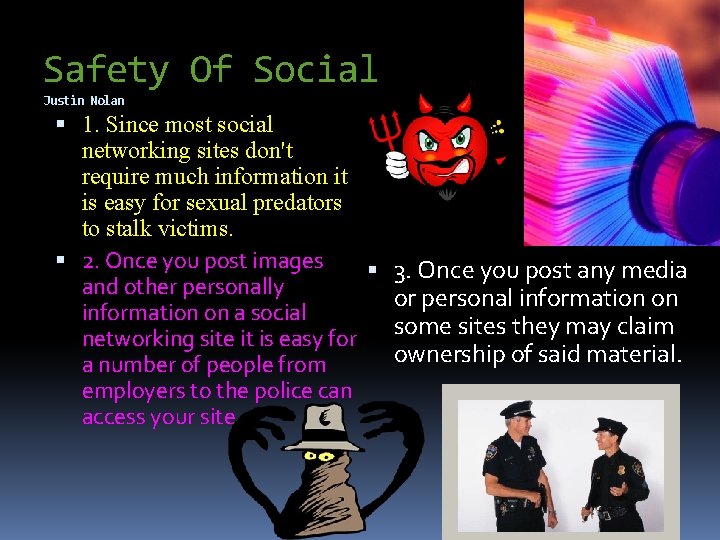 Safety Of Social Justin Nolan 1. Since most social networking sites don't require much