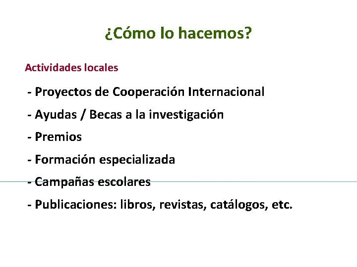 ¿Cómo lo hacemos? Actividades locales - Proyectos de Cooperación Internacional - Ayudas / Becas