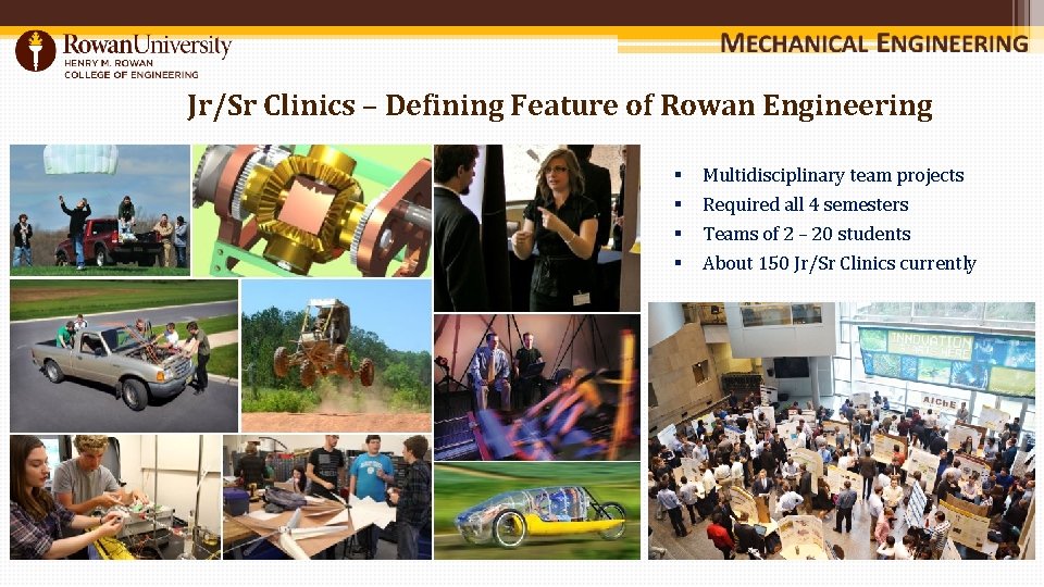 Jr/Sr Clinics – Defining Feature of Rowan Engineering § § Multidisciplinary team projects Required