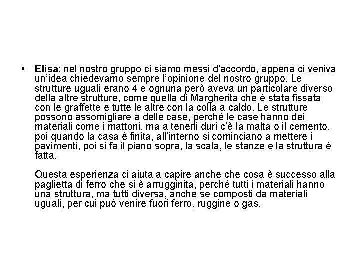  • Elisa: nel nostro gruppo ci siamo messi d’accordo, appena ci veniva un’idea