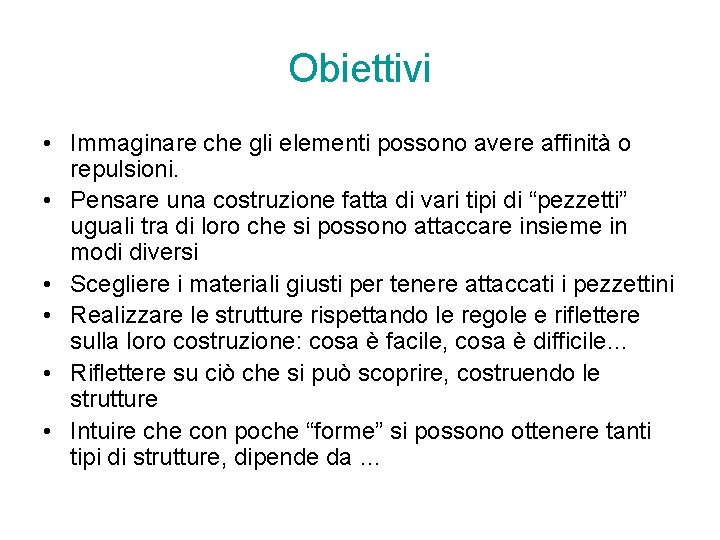 Obiettivi • Immaginare che gli elementi possono avere affinità o repulsioni. • Pensare una