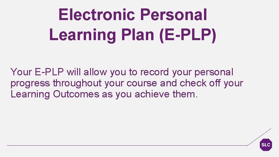 Electronic Personal Learning Plan (E-PLP) Your E-PLP will allow you to record your personal