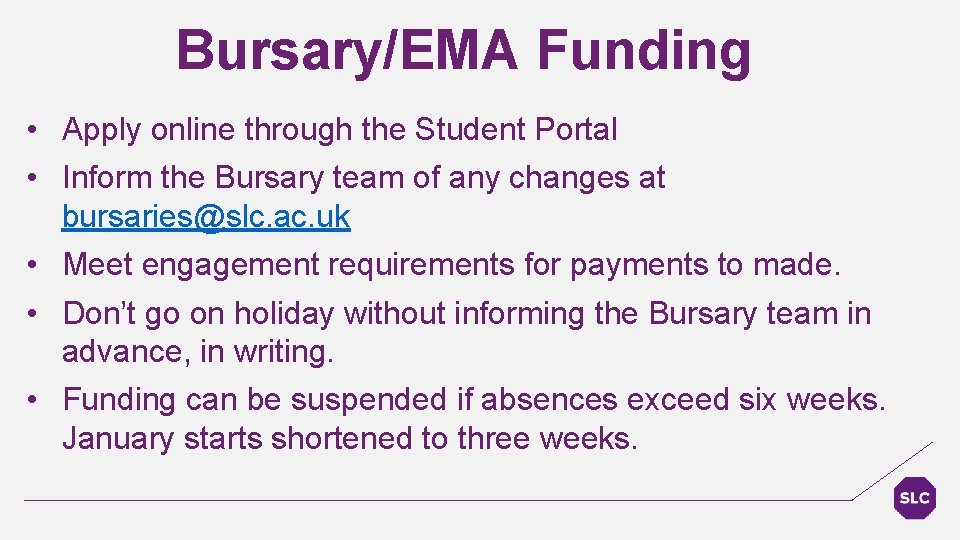 Bursary/EMA Funding • Apply online through the Student Portal • Inform the Bursary team