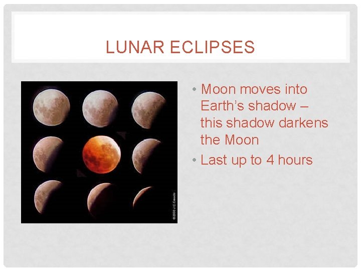 LUNAR ECLIPSES • Moon moves into Earth’s shadow – this shadow darkens the Moon