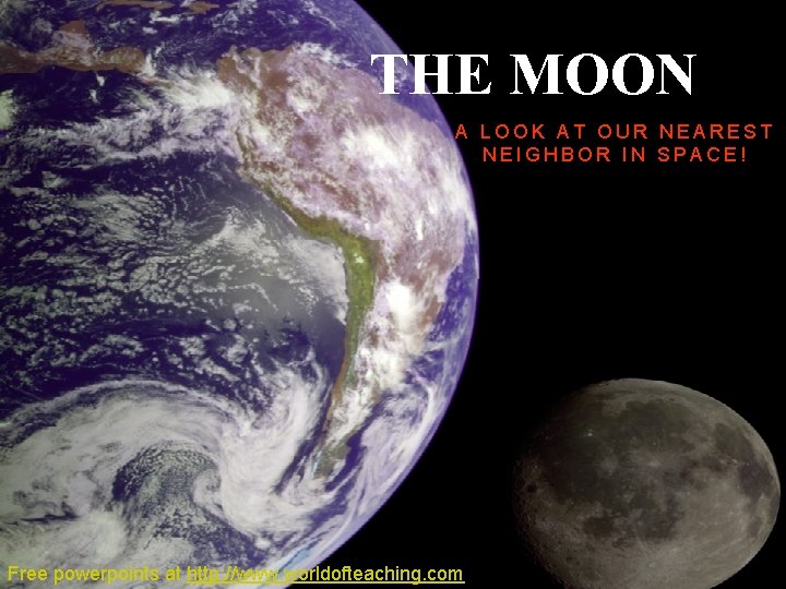 THE MOON A LOOK AT OUR NEAREST NEIGHBOR IN SPACE! Free powerpoints at http: