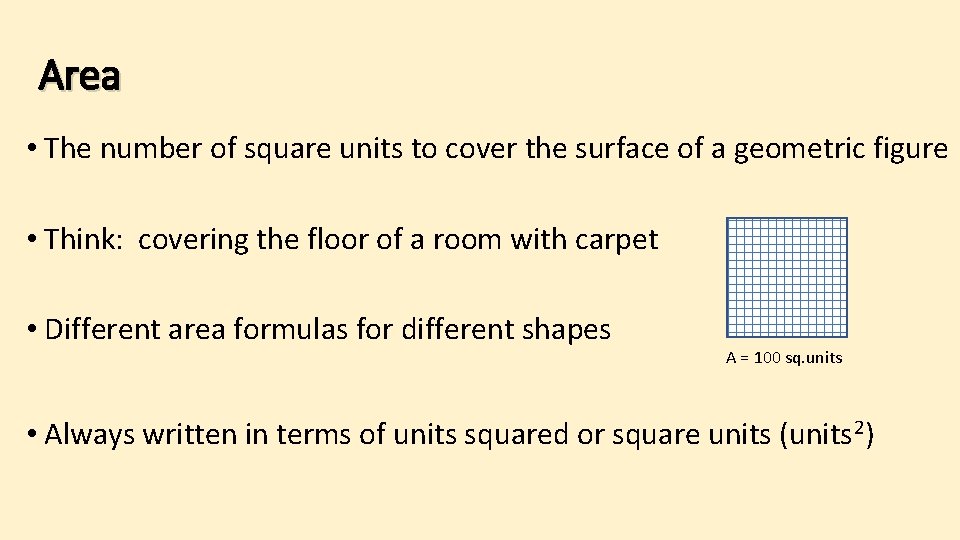 Area • The number of square units to cover the surface of a geometric