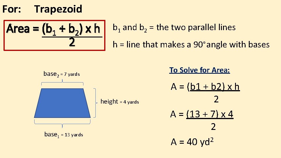 For: Trapezoid Area = (b 1 + b 2) x h 2 b 1