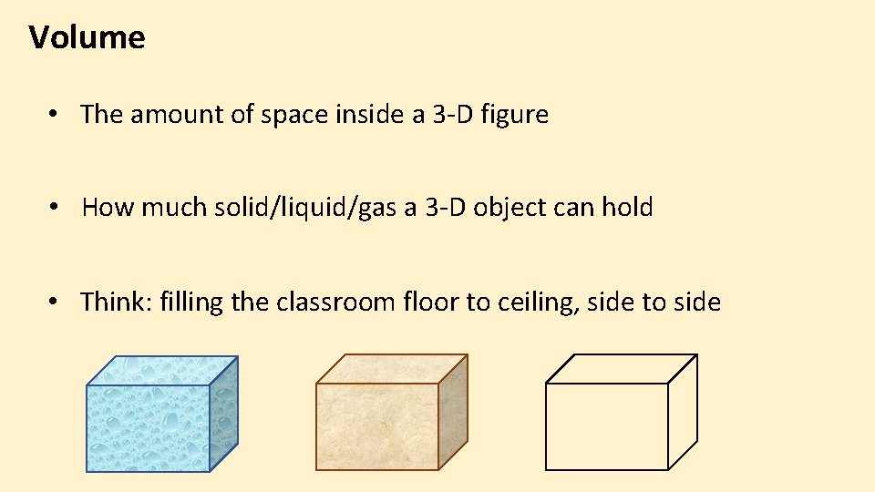 Volume • The amount of space inside a 3 -D figure • How much