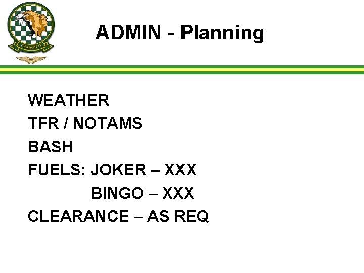 ADMIN - Planning WEATHER TFR / NOTAMS BASH FUELS: JOKER – XXX BINGO –