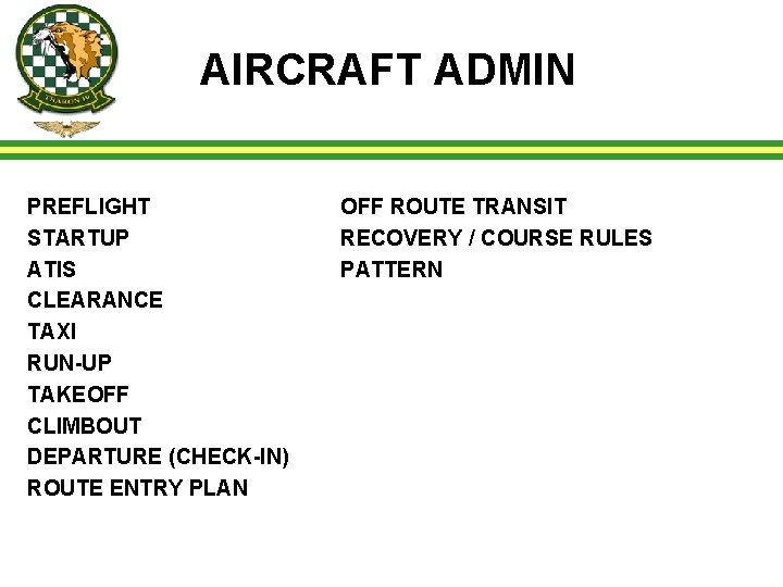 AIRCRAFT ADMIN PREFLIGHT STARTUP ATIS CLEARANCE TAXI RUN-UP TAKEOFF CLIMBOUT DEPARTURE (CHECK-IN) ROUTE ENTRY