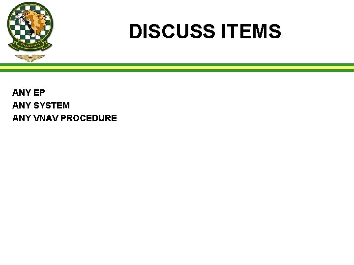 DISCUSS ITEMS ANY EP ANY SYSTEM ANY VNAV PROCEDURE 