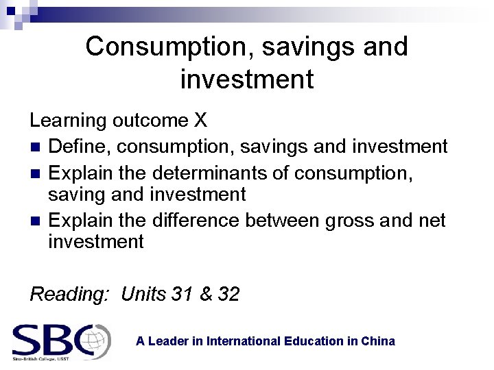 Consumption, savings and investment Learning outcome X n Define, consumption, savings and investment n