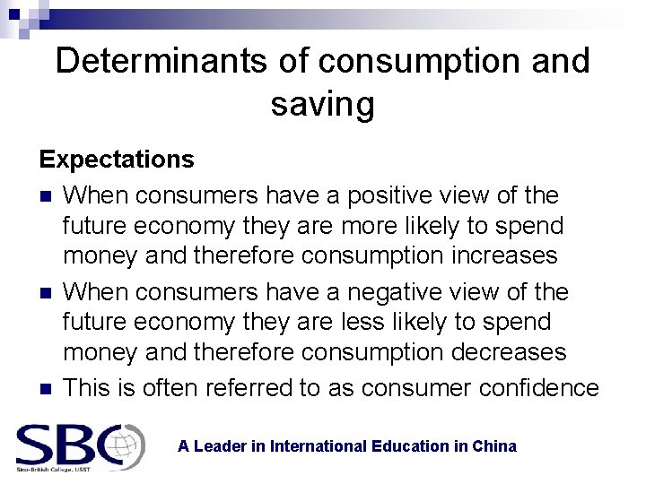 Determinants of consumption and saving Expectations n When consumers have a positive view of