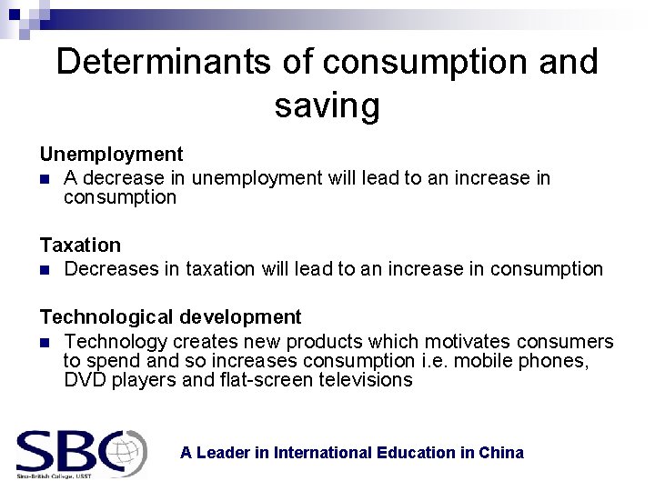 Determinants of consumption and saving Unemployment n A decrease in unemployment will lead to