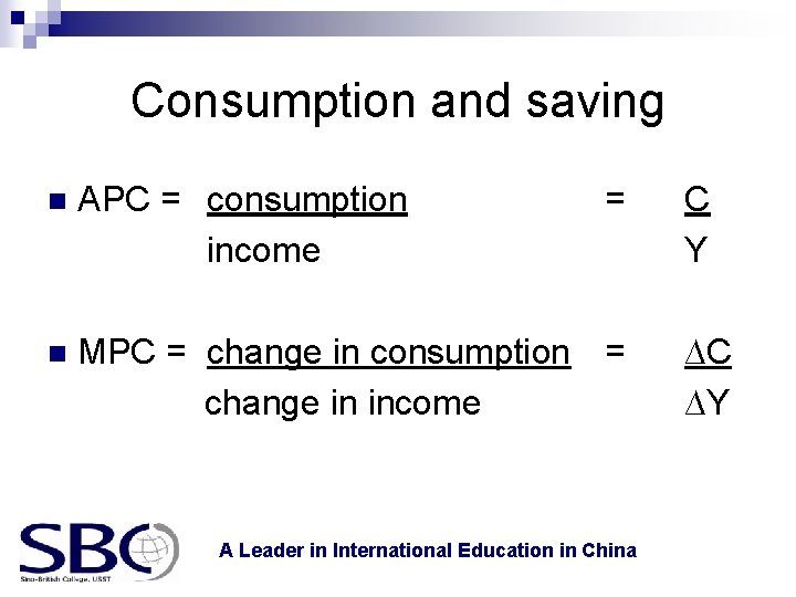 Consumption and saving n APC = consumption income = n MPC = change in