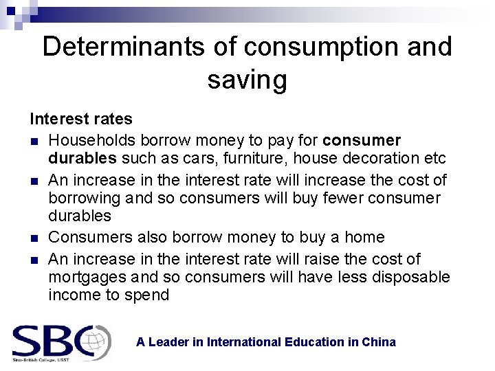 Determinants of consumption and saving Interest rates n Households borrow money to pay for