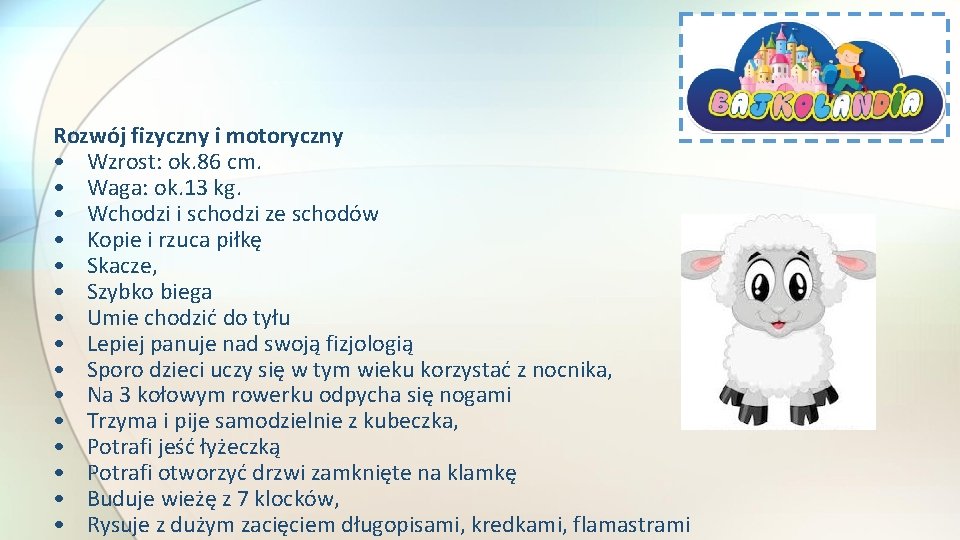 Rozwój fizyczny i motoryczny • Wzrost: ok. 86 cm. • Waga: ok. 13 kg.